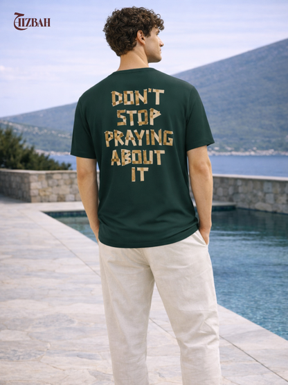 Don’t Stop Praying About It | Regular Fit T-Shirt - Green
