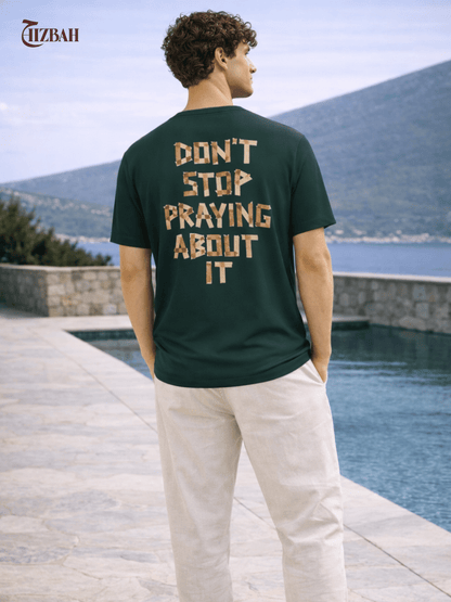 Don’t Stop Praying About It | Regular Fit T-Shirt - Green - Hizbah