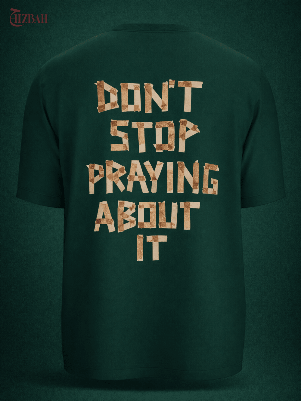 Don’t Stop Praying About It | Regular Fit T-Shirt - Green - Hizbah