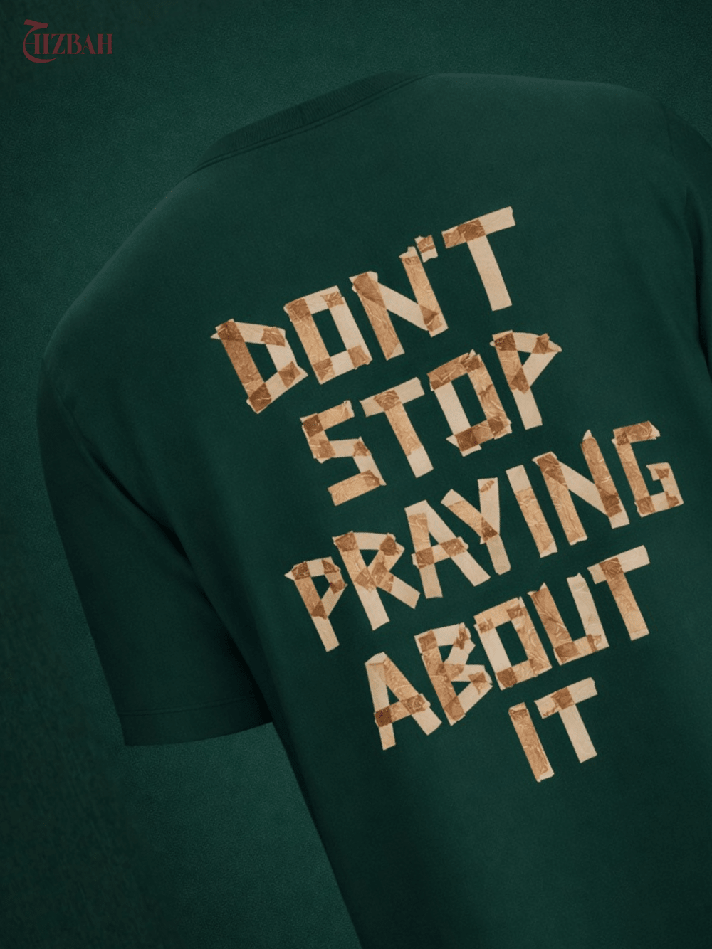 Don’t Stop Praying About It | Regular Fit T-Shirt - Green - Hizbah